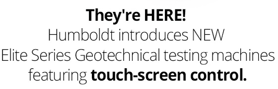 Humboldt introduces NEW Elite Series Geotechnical testing machines featuring touch-screen control.